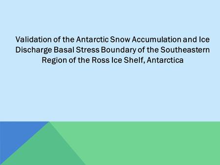 Validation of the Antarctic Snow Accumulation and Ice Discharge Basal Stress Boundary of the Southeastern Region of the Ross Ice Shelf, Antarctica.