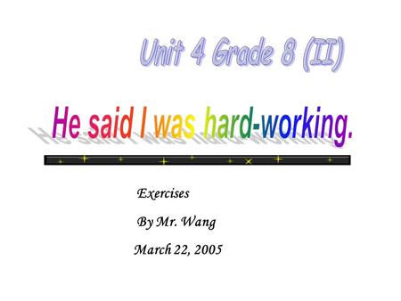 Exercises By Mr. Wang March 22, 2005. 一、将直接引语变成间接引语 1.The plumber said, “I can’t fix the bathtub today because I’m sick” ________________________________________.