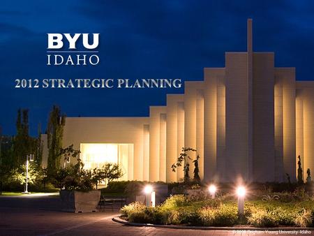 © 2010 Brigham Young University–Idaho © 2008 Brigham Young University–Idaho.