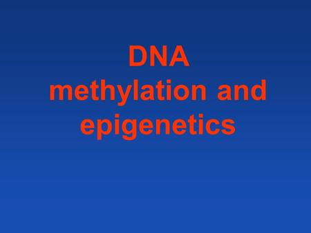 DNA methylation and epigenetics. DNA methylation in Eukaryots Non-methylated DNA : Saccharomyces cerevisiae, Drosophila, Caenorhabditis, …. mammals: 3-8%