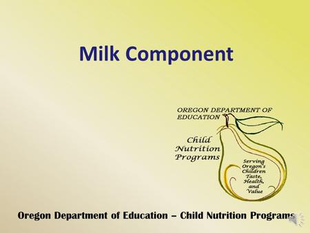 Milk Component Oregon Department of Education – Child Nutrition Programs.