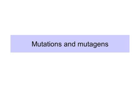 Mutations and mutagens