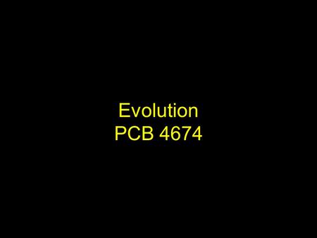Evolution PCB 4674. Introduction to evolution “Nothing in biology makes sense, except in the light of evolution” Theodosius Dobzhansky.