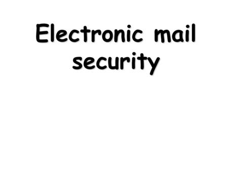 Electronic mail security. Outline Pretty good privacy S/MIME.