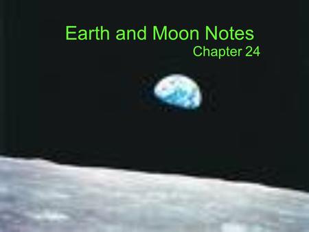 Earth and Moon Notes Chapter 24. GRAVITY Causes spherical shape of planets Decreases as items move farther apart Increases with size of objects.