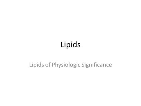 Lipids Lipids of Physiologic Significance. BIOMEDICAL IMPORTANCE The lipids The common property – insoluble in water – soluble in nonpolar solvents They.
