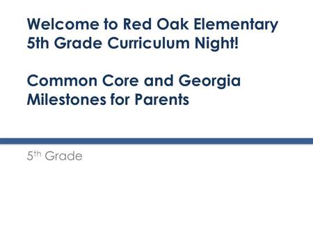 Welcome to Red Oak Elementary 5th Grade Curriculum Night