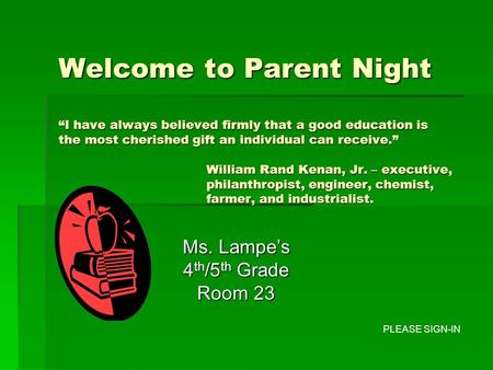 Welcome to Parent Night “I have always believed firmly that a good education is the most cherished gift an individual can receive.” William Rand Kenan,