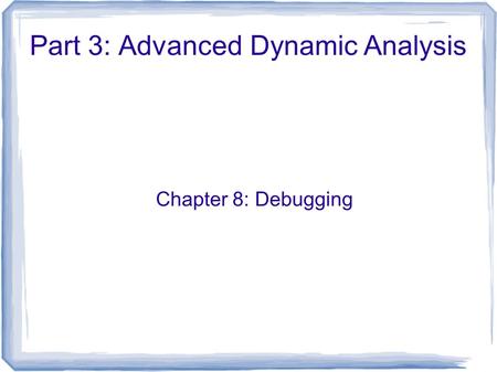 Part 3: Advanced Dynamic Analysis Chapter 8: Debugging.
