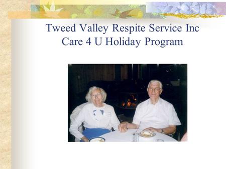 Tweed Valley Respite Service Inc Care 4 U Holiday Program.