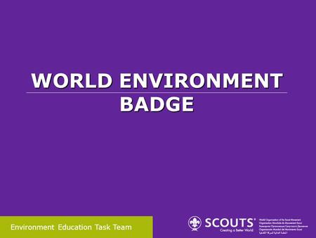 WORLD ENVIRONMENT BADGE Environment Education Task Team.