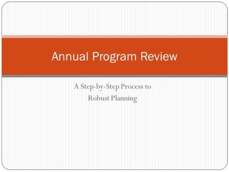 A Step-by-Step Process to Robust Planning Annual Program Review.
