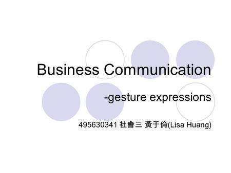 Business Communication -gesture expressions 495630341 社會三 黃于倫 (Lisa Huang)