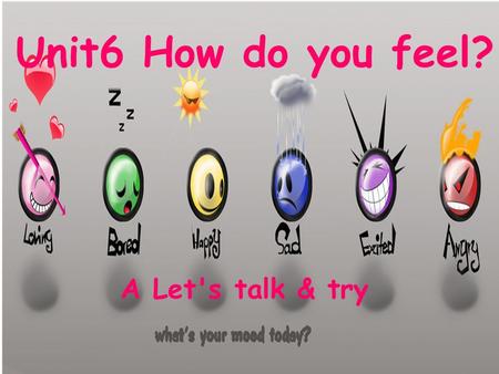 Unit6 How do you feel? A Let's talk & try. happy.