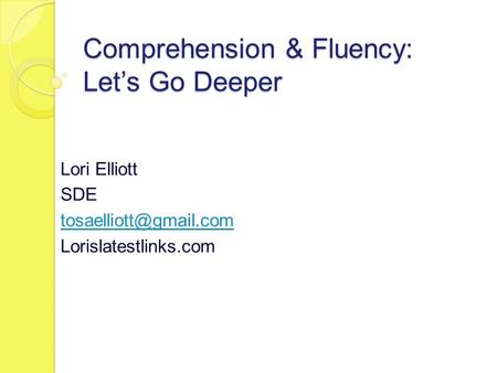 Comprehension & Fluency: Let’s Go Deeper Lori Elliott SDE Lorislatestlinks.com.