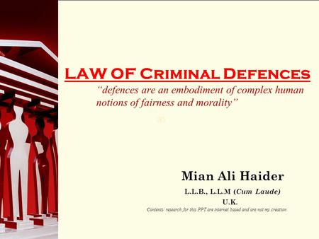 90 LAW OF Criminal Defences “defences are an embodiment of complex human notions of fairness and morality” Mian Ali Haider L.L.B., L.L.M ( Cum Laude) U.K.