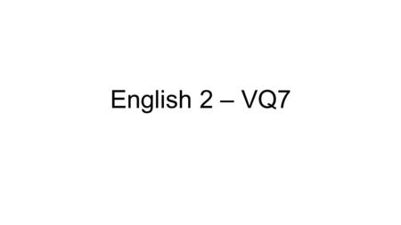 English 2 – VQ7. E2 VQ7 pulsing (adj) – (of light) rhythmic patterns of brightness flank (tv) – to be situated on each side of, or on one side of (a body.