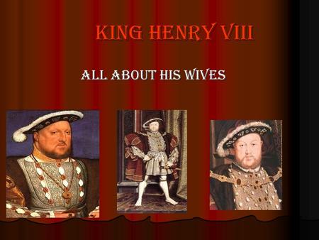 King Henry viii All about his wives. Catherine of Aragon Was his first wife Was his first wife Born in 1485 Born in 1485 When she was 18 and Henry was.