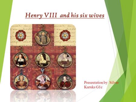 Henry VIII and his six wives Presentation by Silver Karuks G1c.