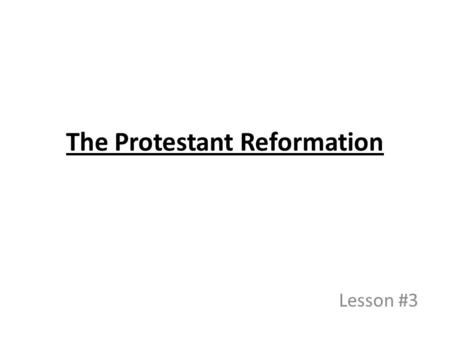 The Protestant Reformation Lesson #3. Part #1: The German Reformation.