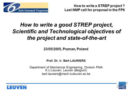 How to write a good STREP project, Scientific and Technological objectives of the project and state-of-the-art 23/05/2005, Poznan, Poland Prof. Dr. ir.