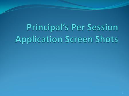 Principal’s Per Session Application Screen Shots