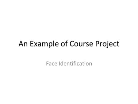 An Example of Course Project Face Identification.