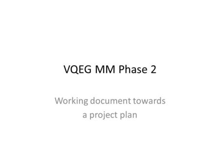 VQEG MM Phase 2 Working document towards a project plan.