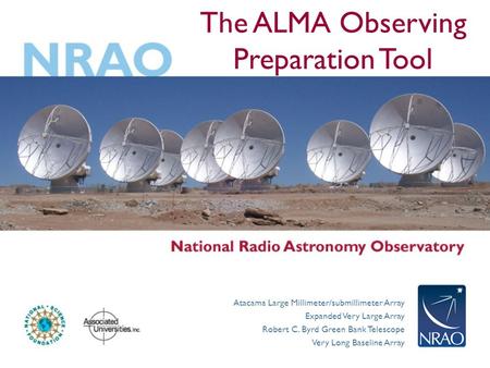 Atacama Large Millimeter/submillimeter Array Expanded Very Large Array Robert C. Byrd Green Bank Telescope Very Long Baseline Array The ALMA Observing.