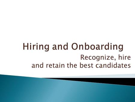 Recognize, hire and retain the best candidates. The ability to make good decisions regarding people represents one of the last reliable sources of competitive.