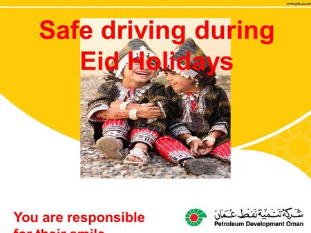 Safe driving during Eid Holidays You are responsible for their smile.