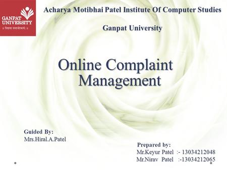 Online Complaint Management Guided By: Mrs. Hiral.A.Patel Mrs. Hiral.A.Patel Prepared by: Mr.KeyurPatel13034212048 Mr.Keyur Patel :- 13034212048 Mr.NiravPatel13034212065.