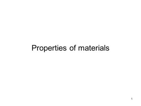 1 Properties of materials. 2 Classes of Materials Materials are grouped into categories or classes based on their chemical composition. Material selection.
