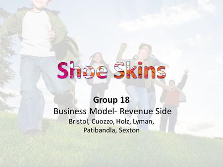 Group 18 Business Model- Revenue Side Bristol, Cuozzo, Holz, Lyman, Patibandla, Sexton.