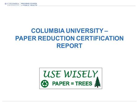 P1 COLUMBIA UNIVERSITY – PAPER REDUCTION CERTIFICATION REPORT.