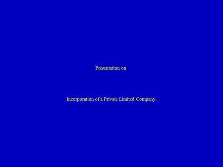 Presentation on Incorporation of a Private Limited Company.