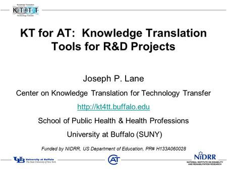 KT for AT: Knowledge Translation Tools for R&D Projects Joseph P. Lane Center on Knowledge Translation for Technology Transfer