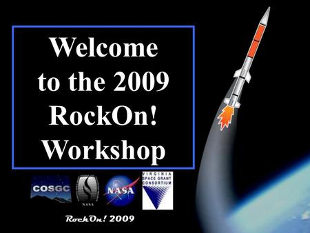 RockOn! 2009 1 Welcome to the 2009 RockOn! Workshop.