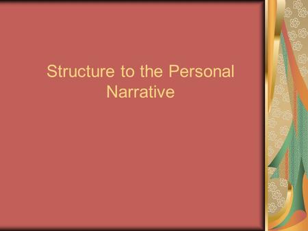 Structure to the Personal Narrative. Chronological approach you tell the story in the order that it happened: “When I was eleven I discovered I had ADHD.