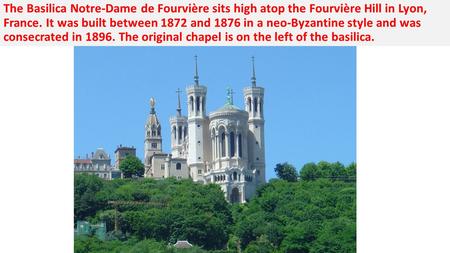 The Basilica Notre-Dame de Fourvière sits high atop the Fourvière Hill in Lyon, France. It was built between 1872 and 1876 in a neo-Byzantine style and.