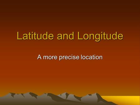 Latitude and Longitude A more precise location. The Basics a network of imaginary lines or grid allow us to determine precise location of any place on.