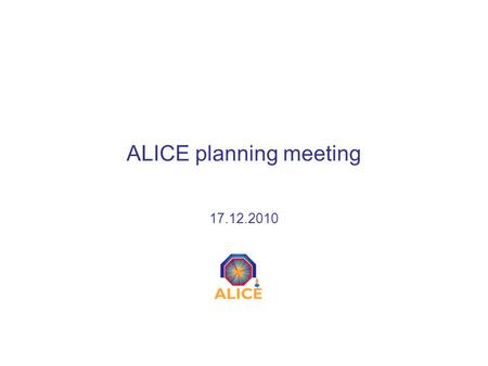 ALICE planning meeting 17.12.2010. 17/12/10 ALICE planning meeting2 Outline ALICE Christmas break schedule –Access UX25, L3 and MNF Services interruption.