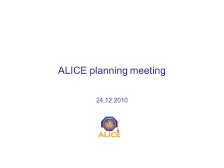 ALICE planning meeting 24.12.2010. 24/12/10 ALICE planning meeting2 Outline ALICE Christmas break schedule –Access UX25, L3 and MNF Services interruption.