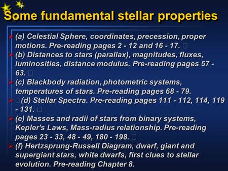 Some fundamental stellar properties Some fundamental stellar properties  (a) Celestial Sphere, coordinates, precession, proper motions. Pre-reading pages.