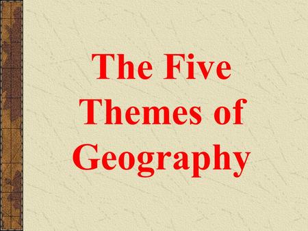 The Five Themes of Geography History is the study of events over time. 2000 BC 900 AD 1492 AD 1621 AD.
