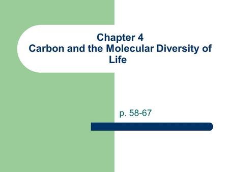 Chapter 4 Carbon and the Molecular Diversity of Life p. 58-67.