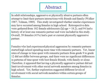Abstract In adult relationships, aggressive or physically abusive partners often attempt to limit their partners interactions with friends and family (Walker.