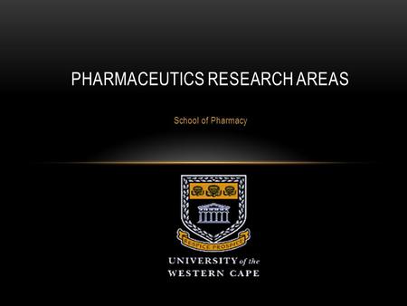 School of Pharmacy PHARMACEUTICS RESEARCH AREAS. PHARMACEUTICS SYMMETRY/SYNERGY Pre-formulation/Formulation Quality ControlDrug Delivery.