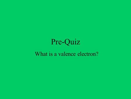 Pre-Quiz What is a valence electron?. Chapter 2: The Chemical Context of Life Objectives of Learning: 1.Atomic structure determines the behavior of an.