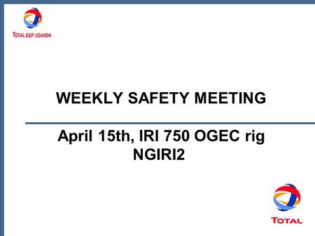 WEEKLY SAFETY MEETING April 15th, IRI 750 OGEC rig NGIRI2